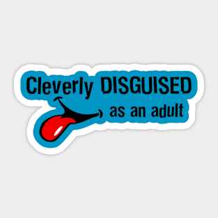 Cleverly Disguised As An Adult Sticker